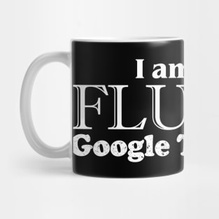Fluent in Google Translate Mug